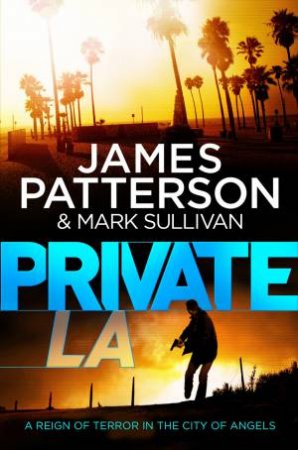 Private L.A. by James Patterson & Mark Sullivan