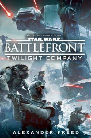 Star Wars: Battlefront: Twilight Company by Alex Freed