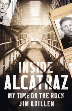 Inside Alcatraz: My Time on the Rock by Jim Quillen
