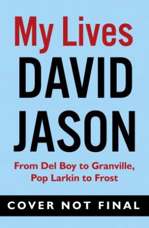 Only Fools and Stories: From Del Boy to Granville, Pop Larkin to Frost by David Jason