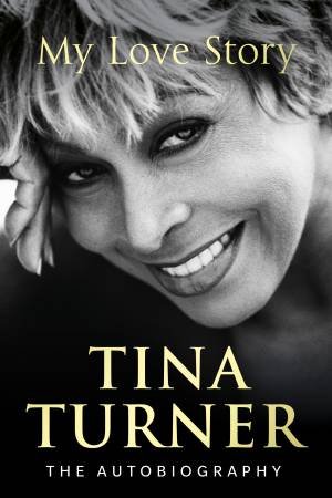 Tina Turner: My Love Story by Tina Turner