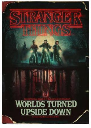 Stranger Things: Worlds Turned Upside Down: The Official Behind-The-Scenes Companion by Gina McIntyre