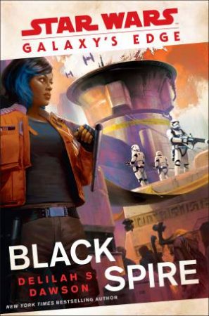 Star Wars Galaxy's Edge: Black Spire by Delilah S. Dawson