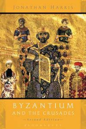 Byzantium and the Crusades by Jonathan Harris