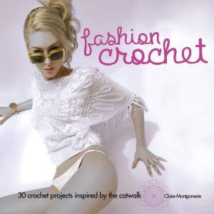 Fashion Crochet by Claire Montgomerie