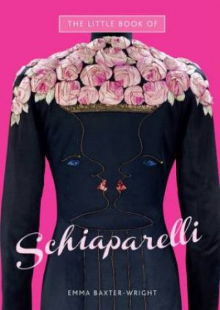 The Little Book of Schiaparelli by Emma Baxter-Wright
