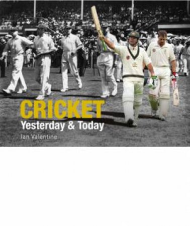 Cricket Yesterday & Today by Ian Valentine