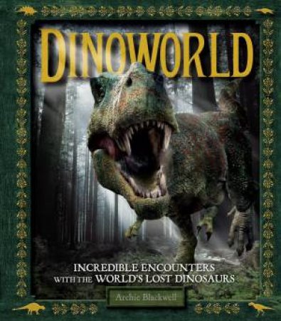 Secrets of the Dinosaur World by Archie Blackwell