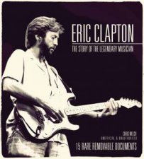 Eric Clapton The Story of the Legendary Musician