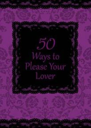50 Ways to Please Your Lover by Richard Holmes