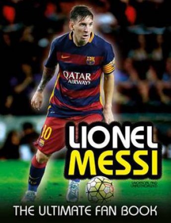 Lionel Messi: The Ultimate Fan Book by Mike Perez
