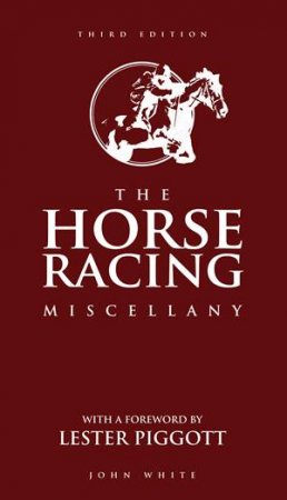 The Horse Racing Miscellany - 3rd Ed by John White
