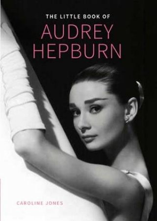 The Little Book Of Audrey Hepburn by Caroline Jones