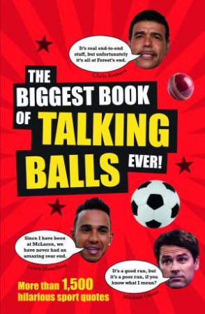 The Biggest Book Of Talking Balls Ever!: More Than 1,500 Hilarious Sport Quotes by Adrian Besley
