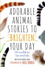 Adorable Animal Stories To Brighten Your 500 Incredible But True Animal Tales