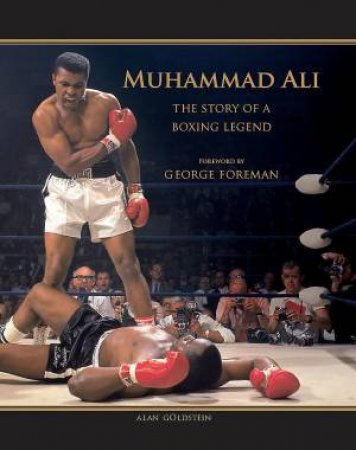 Muhammad Ali: The Story of a Boxing Legend by Alan Goldstein