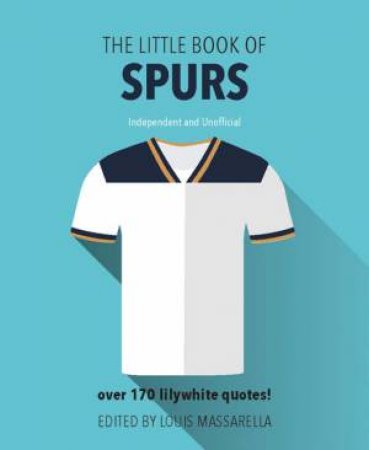 The Little Book Of Spurs by Louis Massarella