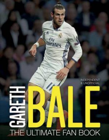 Gareth Bale Ultimate Fan Book by Iain Spragg