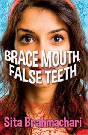 Brace Mouth, False Teeth by Sita Brahmachari