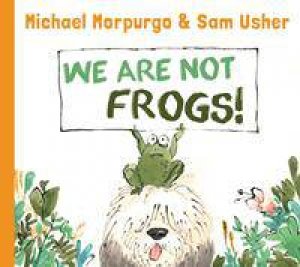 We Are Not Frogs by Michael Morpurgo & Sam Usher