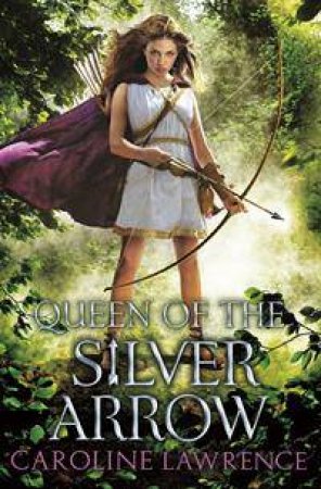 Queen Of The Silver Arrow by Caroline Lawrence