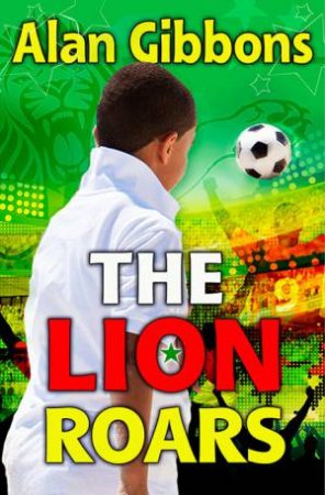 The Lion Roars by Alan Gibbons