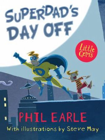 Superdad's Day Off by Phil Earle