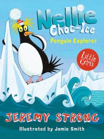 Nellie Choc-Ice: Penguin Explorer by Jeremy Strong