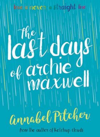 The Last Days Of Archie Maxwell by Annabel Pitcher