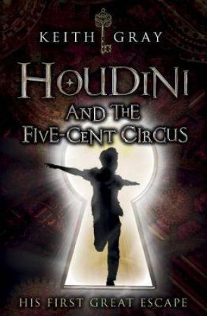 Houdini And The Five-Cent Circus by Keith Gray