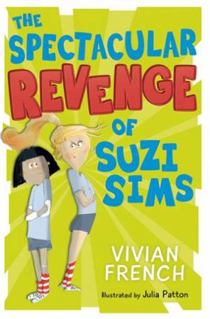 The Spectacular Revenge Of Suzi Sims by Julia Patton & Vivian French