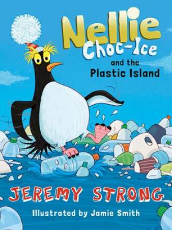 Nellie Choc-Ice And The Plastic Island by Jeremy Strong