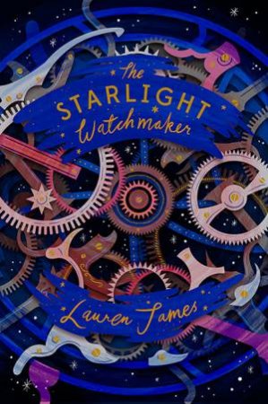 The Starlight Watchmaker by Lauren James