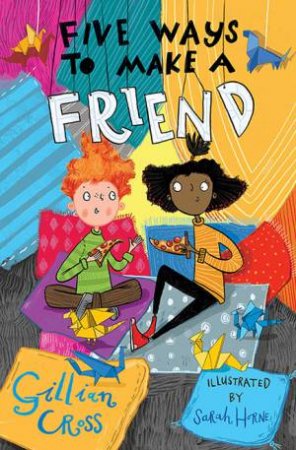 Five Ways To Make A Friend by Gillian Cross & Sarah Horne