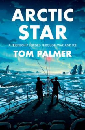 Arctic Star by Tom Palmer & Tom Clohosy Cole