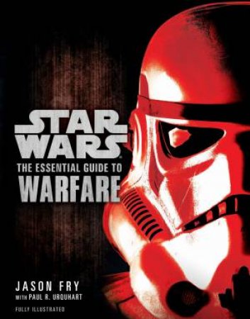 Star Wars: The Essential Guide to Warfare by Jason Fry & Paul R.  Urquhart