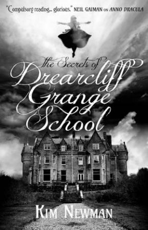 The Secrets of Drearcliff Grange School by Kim Newman