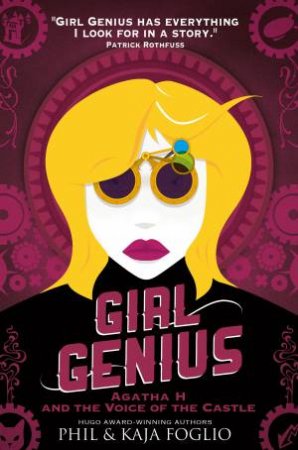 Girl Genius: Agatha H. and the Voice of the Castle by Phil Foglio & Kaja  Foglio