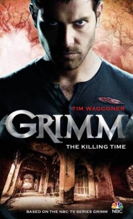 Grimm - The Killing Time by Tim Waggoner