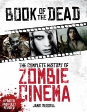Book of the Dead The Complete History of Zombie Cinema