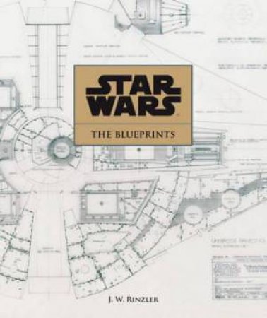 Star Wars - The Blueprints by J W Rinzler