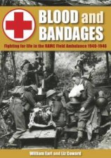 Blood And Bandages Fighting For Life In The RAMC Field Ambulance 19401946