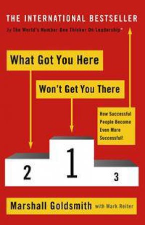 What Got You Here Won't Get You There by Marshall Goldsmith