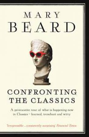 Confronting the Classics by Mary Beard