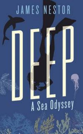 Deep: A Sea Odyssey by James Nestor