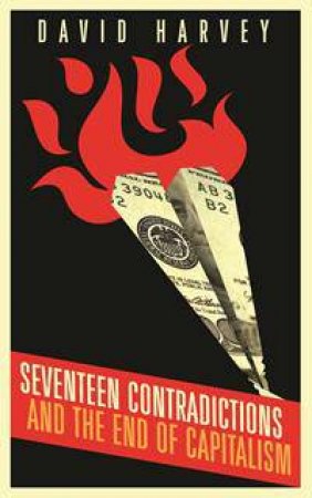 Seventeen Contradictions and the End of Capitalism by David Harvey