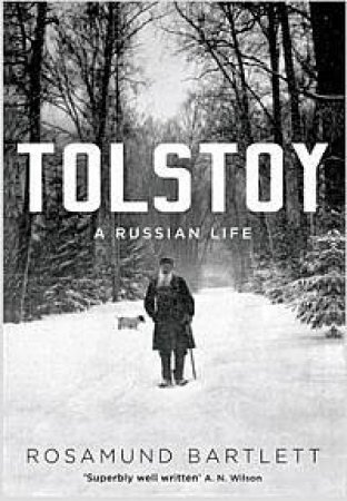 Tolstoy: A Russian Life by Rosamund Bartlett