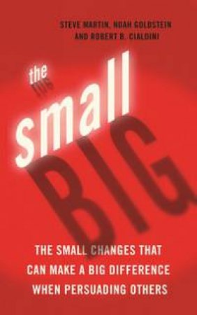 The small BIG by Noah Goldstein & Steve Martin & Robert Cialdini