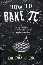 How To Bake Pi Easy Recipes For Understanding Complex Maths