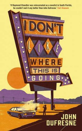 I Don't Like Where This Is Going by John Dufresne